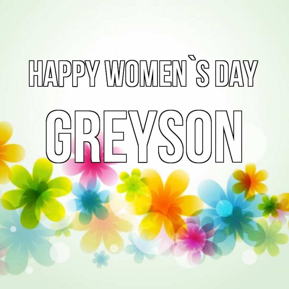 Greetings card с именем, Greyson happy women`s day цветы Greetings with text for free download 